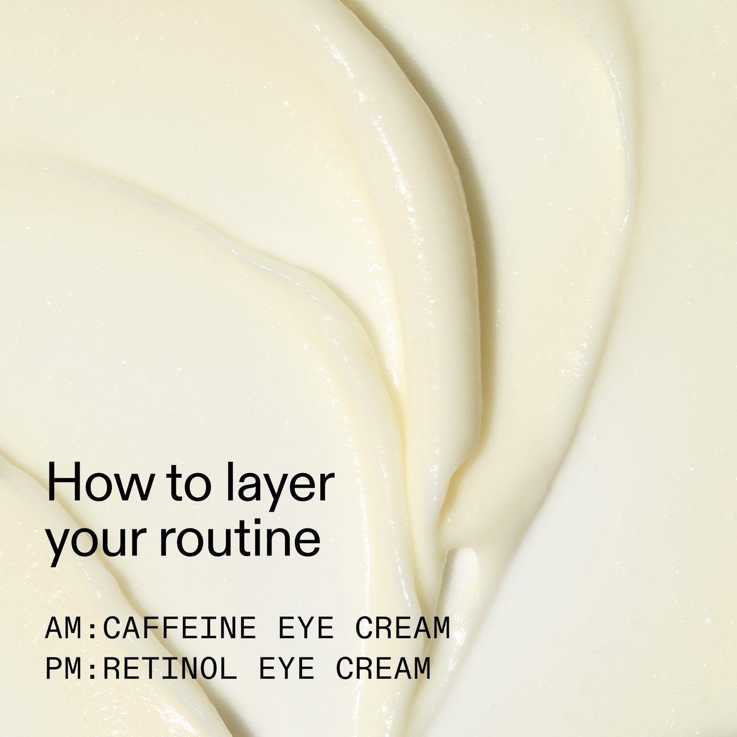 caffeine-retinol-eye-cream-duo-m6 Tired_Eyes_Duo_How_to_layer_2000x2000_4b85d2b7-1b00-4836-b675-77baa8d8e0b0.jpg