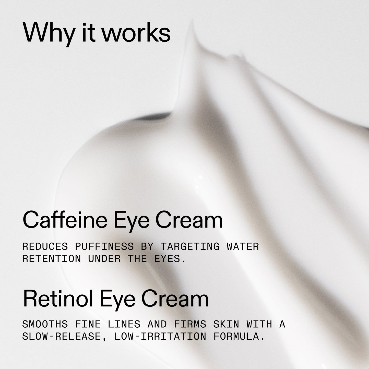 caffeine-retinol-eye-cream-duo-m6 Tired_Eyes_Duo_Why_it_works_2000x2000_de4123f2-67bf-4a7f-83c5-3c982686af46.jpg